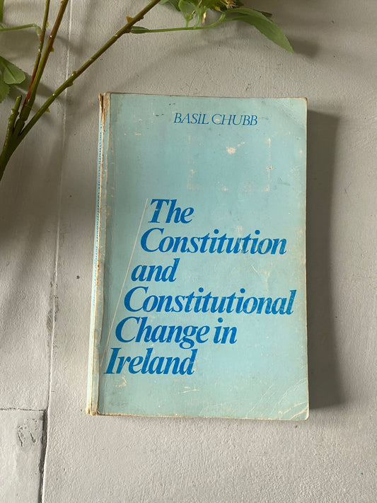 The constitution and constitutional change in Ireland by; Basil Chubb